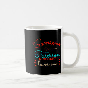 Someone In Paterson New Jersey Loves Me  Coffee Mug
