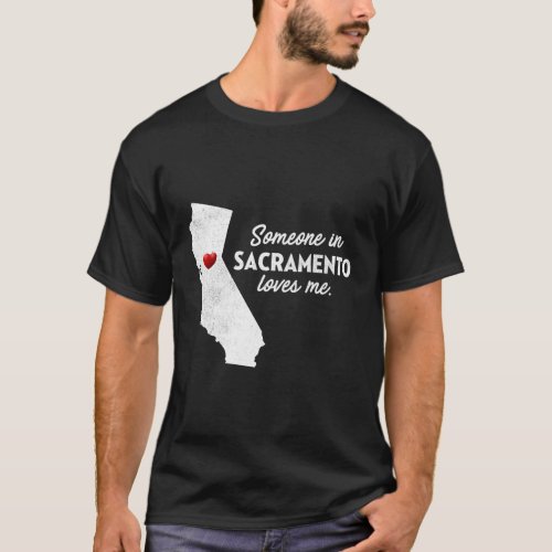 Someone In Sacramento Loves Me California T_Shirt