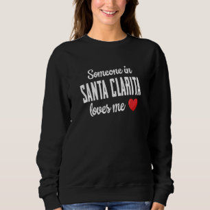 Someone In Santa Clarita Loves Me Sweatshirt