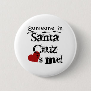 Someone in Santa Cruz Pinback Button