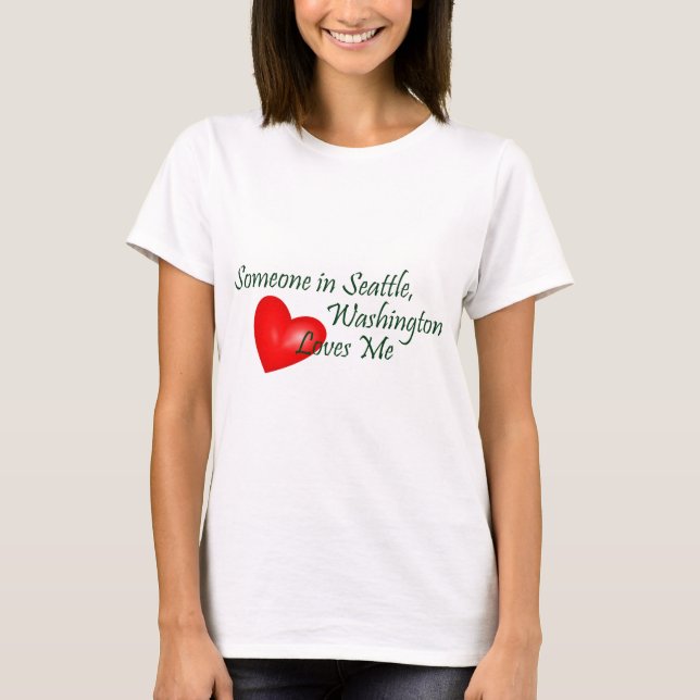 Someone In Seattle Loves Me T-Shirt (Front)