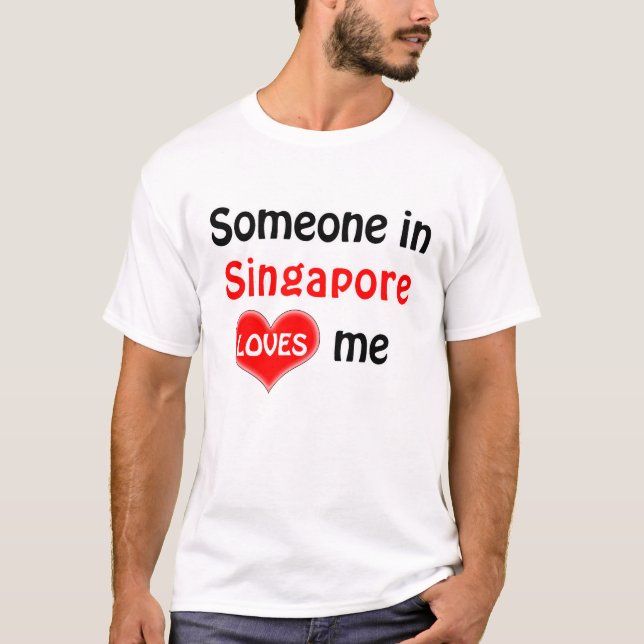 Someone in Singapore loves me. T-Shirt (Front)