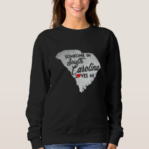 Someone In South Carolina Loves Me   South Carolin Sweatshirt