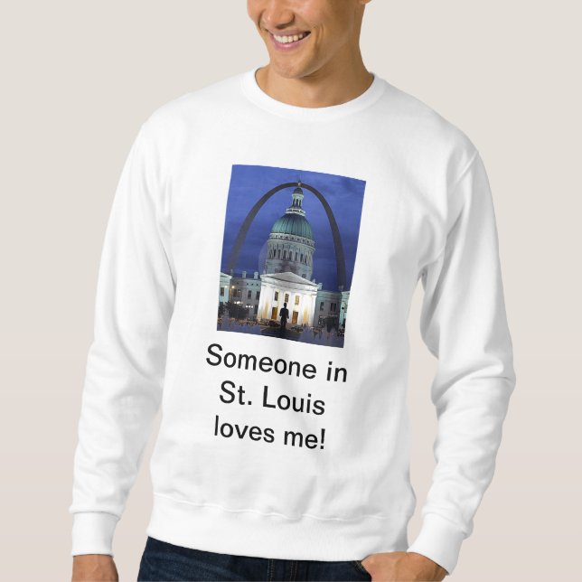 Someone In St. Louis Loves Me Sweatshirt (Front)