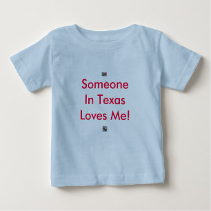 Someone In Texas Loves Me! Baby T-Shirt