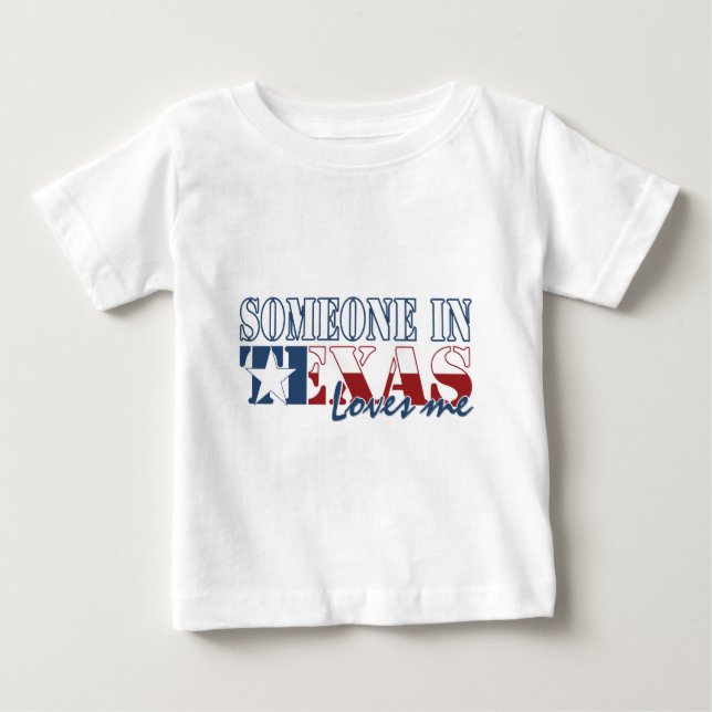 Someone in Texas Loves Me Baby T-Shirt (Front)