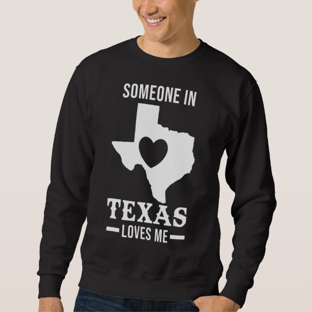 Someone In Texas Loves Me State Of Usa Sweatshirt (Front)