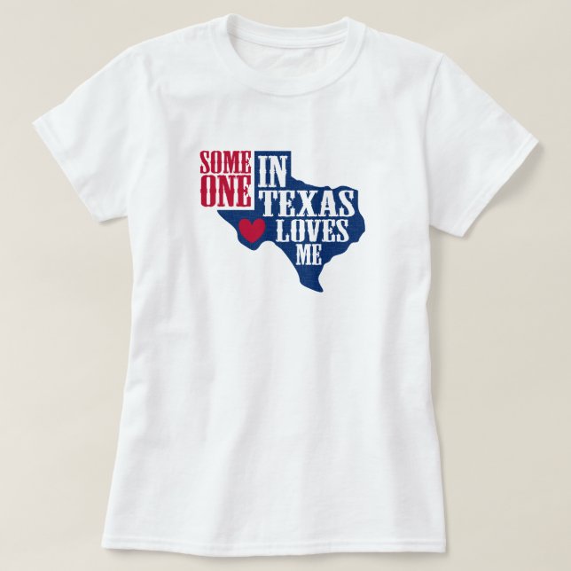 Someone in Texas Loves Me T-Shirt (Design Front)