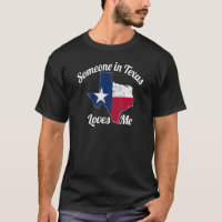 Someone in Texas Loves Me T-shirt Texas Texan Love