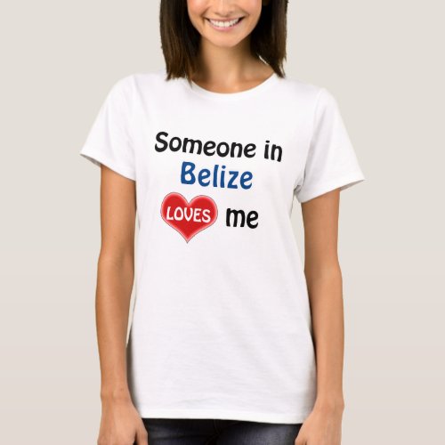 Someone in the Belize loves me T_Shirt