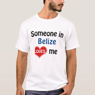 Someone in the Belize loves me T-Shirt