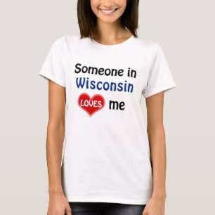 Someone in Wisconsin loves me T-Shirt