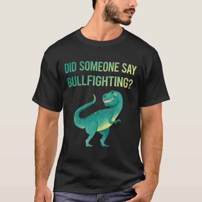 Someone Say Bullfighting Bullfight Bullfighter T-Shirt (Front)