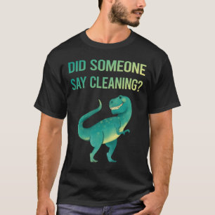 Someone Say Cleaning T-Shirt