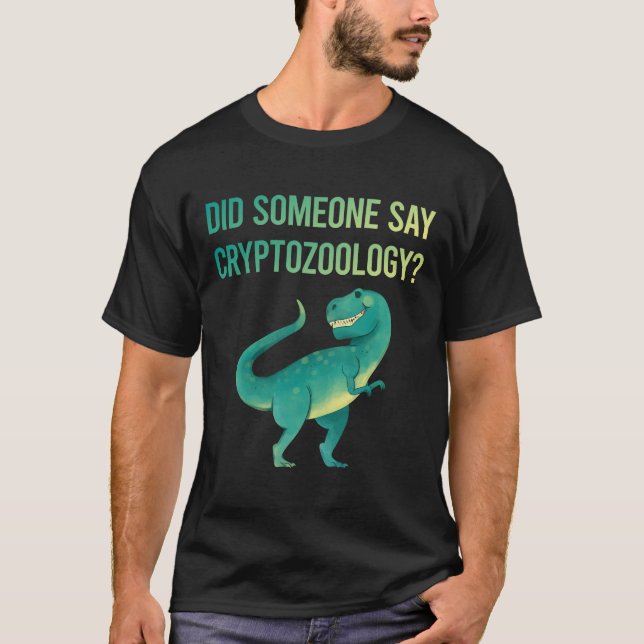 Someone Say Cryptozoology Cryptid Cryptids T-Shirt (Front)