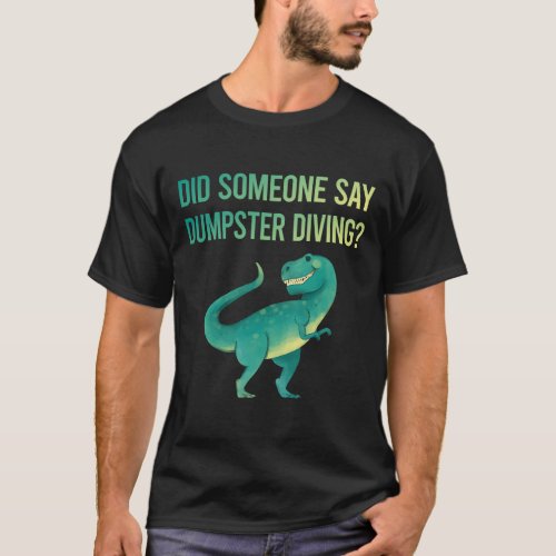 Someone Say Dumpster Diving T_Shirt