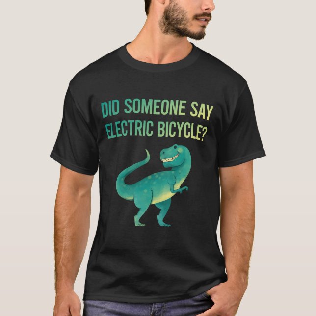 Someone Say Electric Bicycle E Bike Ebike T-Shirt (Front)