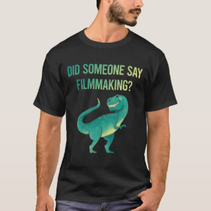 Someone Say Filmmaking Filmmaker Film Making T-Shirt