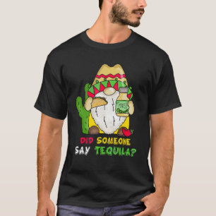 Someone Say Tequila Shot Gnome Sombrero Cinco De M T-Shirt