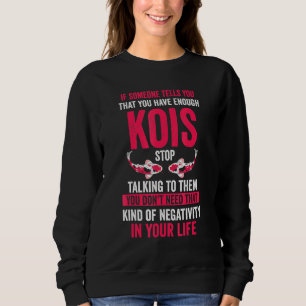 Someone Tells You You Have Enough Kois Koi Fish Sweatshirt