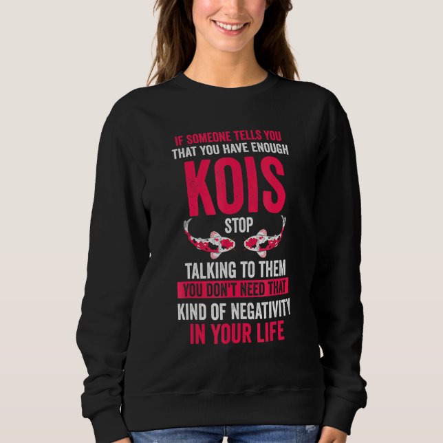 Someone Tells You You Have Enough Kois Koi Fish Sweatshirt (Front)