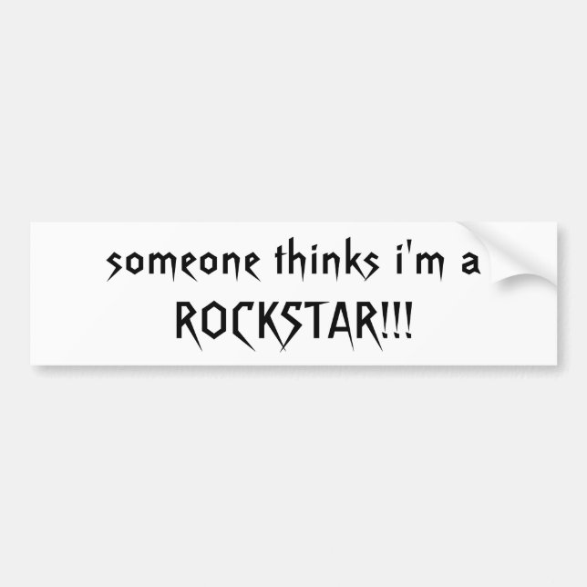 someone thinks i'm a ROCKSTAR!!! - Customized Bumper Sticker (Front)