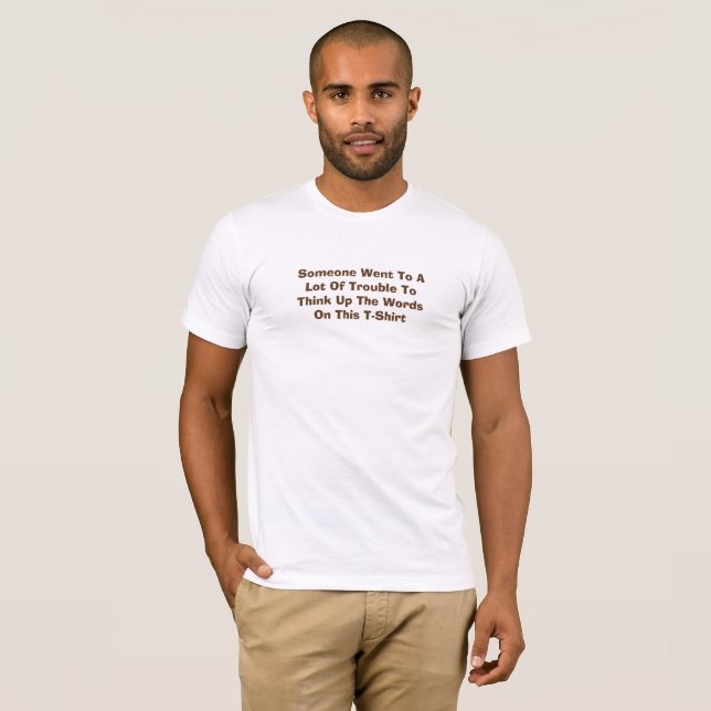 Someone Went To A Lot Of Trouble T-Shirt (Front Full)