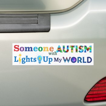 Someone With Autism Lights Up My World Bumper Sticker by AutismSupportShop at Zazzle