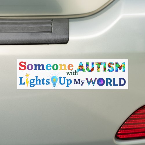 Someone with AUTISM Lights Up My WORLD Bumper Sticker