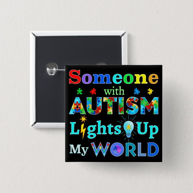 Someone with AUTISM Lights Up My WORLD Button (Front & Back)