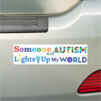 Someone with AUTISM Lights Up My WORLD Car Magnet