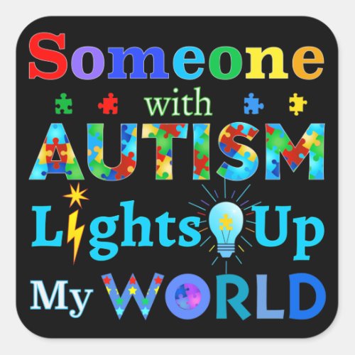 Someone with AUTISM Lights Up My WORLD Square Sticker