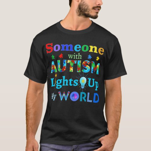 Someone with AUTISM Lights Up My WORLD T_Shirt