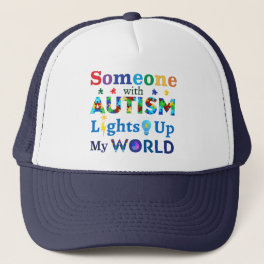 Someone with AUTISM Lights Up My WORLD Trucker Hat