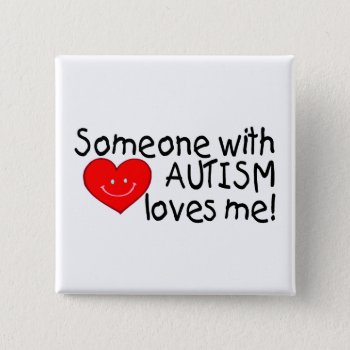 Someone With Autism Loves Me Button by AutismZazzle at Zazzle