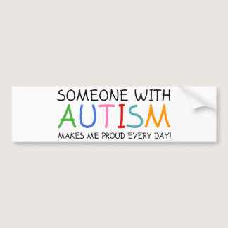 Someone With Autism Makes Me Proud Everyday Bumper Sticker