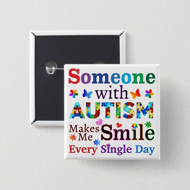 Someone With AUTISM Makes Me SMILE Button (Front & Back)
