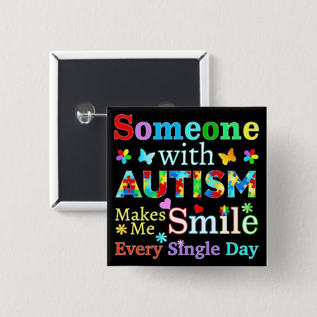 Someone With AUTISM Makes Me SMILE  Button (Front & Back)