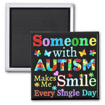 Someone With Autism Makes Me Smile Magnet by AutismSupportShop at Zazzle