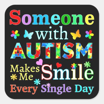 Someone With Autism Makes Me Smile Square Sticker by AutismSupportShop at Zazzle