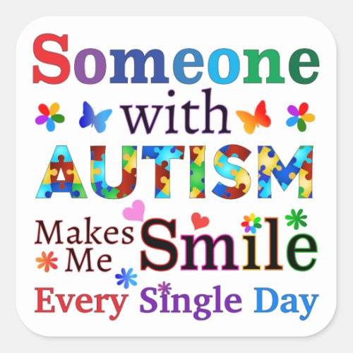Someone With AUTISM Makes Me SMILE Square Sticker