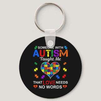 Someone with Autism Taught Me Love Needs No Words  Keychain