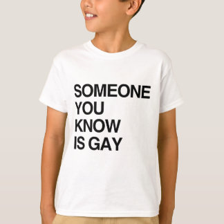 SOMEONE YOU KNOW IS GAY T-Shirt