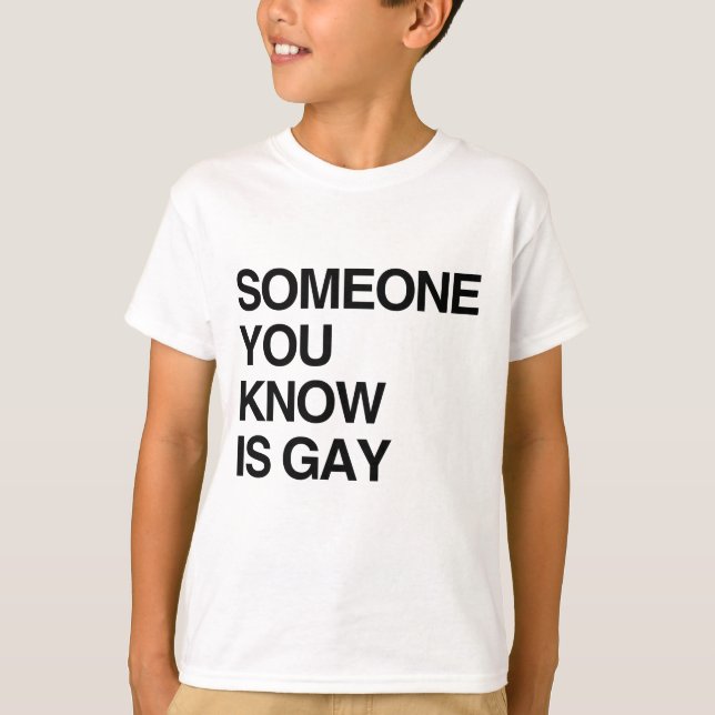 SOMEONE YOU KNOW IS GAY T-Shirt (Front)