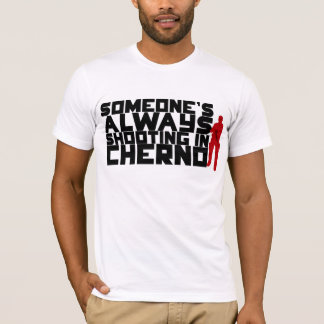 Someone's ALWAYS shooting in Cherno - Black text T-Shirt