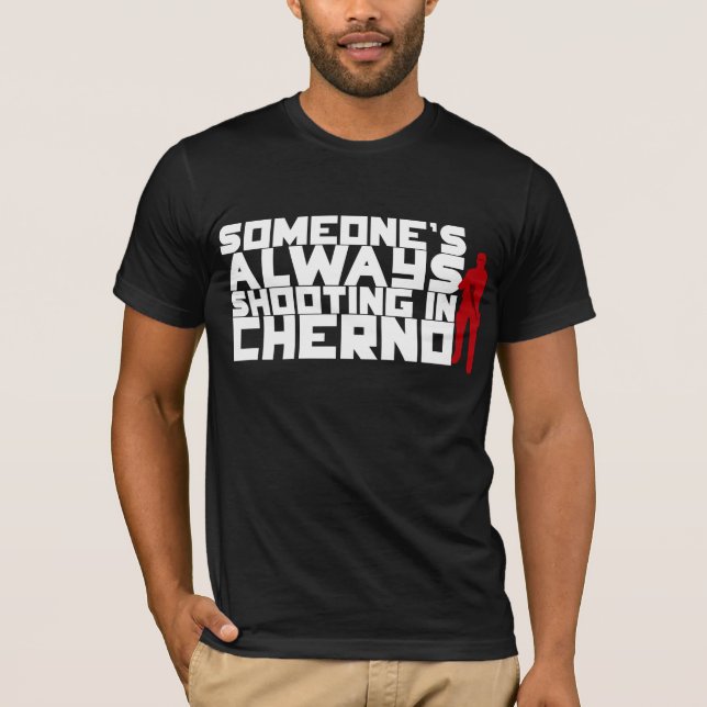 Someone's ALWAYS shooting in Cherno - White text T-Shirt (Front)