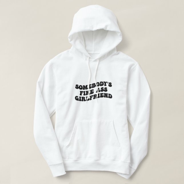 someones fine girlfriend  hoodie (Design Front)