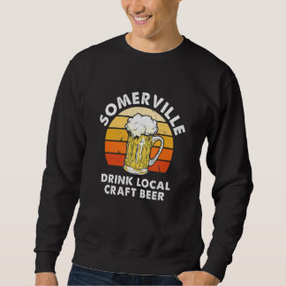 Somerville Drink Local Craft Beer Massachusetts Ho Sweatshirt