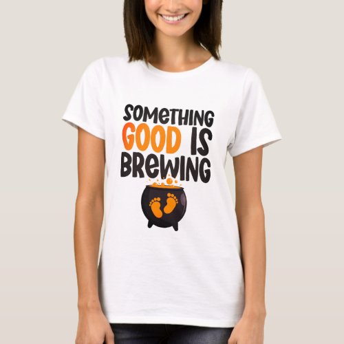 Something Good Is Brewing Halloween Baby Mom_to_be T_Shirt