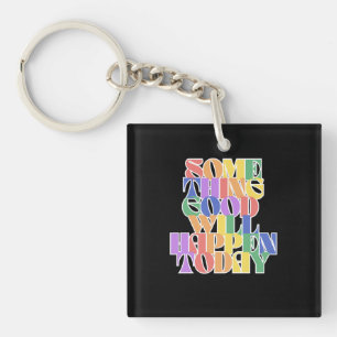 Something Good will happen today, Inspirational Keychain